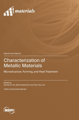 Characterization of Metallic Materials: Microstructure, Forming, and Heat Treatment - Ha, Seong-Ho (Guest editor), and Kim, Shae-Kwang (Guest editor), and Lim, Hyun-Kyu (Guest editor)