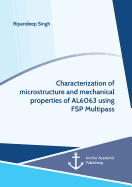 Characterization of Microstructure and Mechanical Properties of Al6063 Using Fsp Multipass