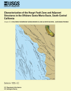 Characterization of the Hosgri Fault Zone and Adjacent Structures in the Offshore Santa Maria Basin, South-Central California