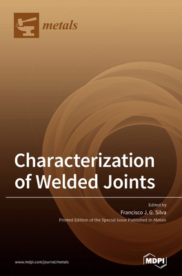Characterization of Welded Joints - Silva, Francisco J G (Guest editor)