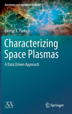 Characterizing Space Plasmas: A Data Driven Approach - Parks, George K