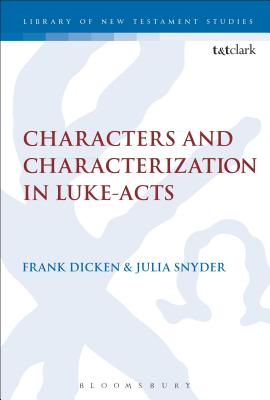 Characters and Characterization in Luke-Acts - Dicken, Frank (Editor), and Keith, Chris (Editor), and Snyder, Julia (Editor)