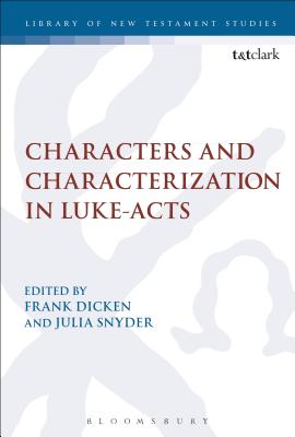 Characters and Characterization in Luke-Acts - Dicken, Frank (Editor), and Keith, Chris (Editor), and Snyder, Julia (Editor)