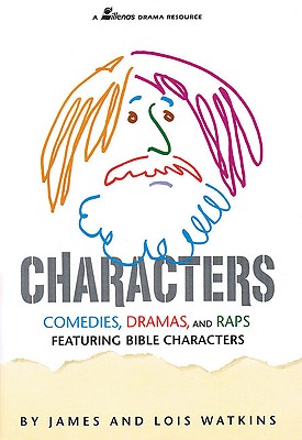 Characters: Comedies, Dramas and Raps Featuring Bible Characters - Watkins, James, and Watkins, Lois