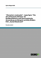 "Characters create plot" - Lajos Egris "The Art of Dramatic Writing" als Drehbuchtheorie und seine praktische Anwendung am Beispiel von Billy Wilders Film "Sunset Boulevard"