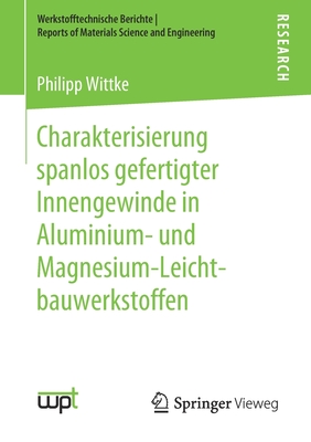 Charakterisierung Spanlos Gefertigter Innengewinde in Aluminium- Und Magnesium-Leichtbauwerkstoffen - Wittke, Philipp