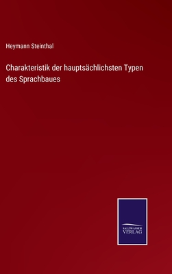 Charakteristik der hauptschlichsten Typen des Sprachbaues - Steinthal, Heymann