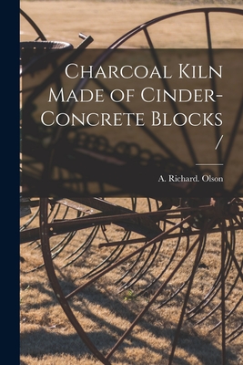 Charcoal Kiln Made of Cinder-concrete Blocks / - Olson, A Richard (Creator)