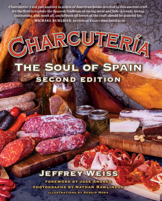 Charcutería: The Soul of Spain - Weiss, Jeffrey, and Andrés, José (Foreword by), and Rawlinson, Nathan (Photographer)