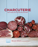 Charcuterie: How to Enjoy, Serve and Cook with Cured Meatss