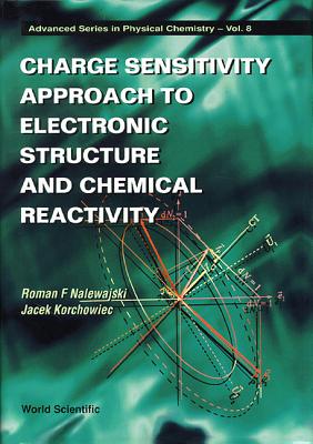 Charge Sensitivity Approach to Electronic Structure and Chemical Reactivity - Korchowiec, Jacek, and Nalewajski, Roman F