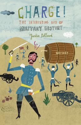 Charge!: The Interesting Bits of Military History - Pollard, Justin