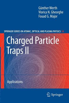 Charged Particle Traps II: Applications - Werth, Gnther, and Gheorghe, Viorica N., and Major, Fouad G.