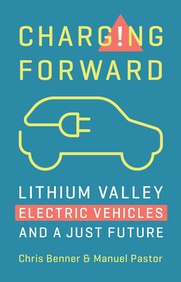 Charging Forward: Lithium Valley, Electric Vehicles, and a Just Future - Benner, Chris, and Pastor, Manuel