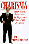Charisma: Seven Keys to Developing the Magnetism That Leads to Success - Alessandra, Tony, Ph.D.