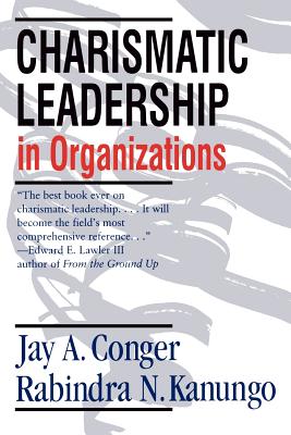 Charismatic Leadership in Organizations - Conger, Jay A, and Kanungo, Rabindra N
