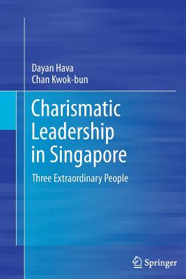 Charismatic Leadership in Singapore: Three Extraordinary People - Hava, Dayan, and Kwok-Bun, Chan