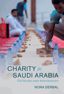 Charity in Saudi Arabia: Civil Society Under Authoritarianism