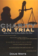 Charity on Trial: What You Should Know Before You Contribute - White, Doug