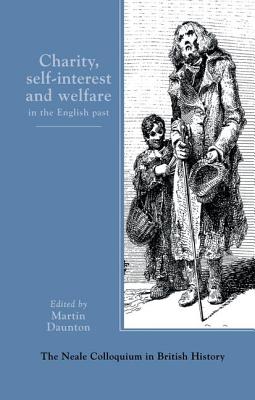 Charity, Self-Interest And Welfare In Britain: 1500 To The Present - Daunton, Martin (Editor)