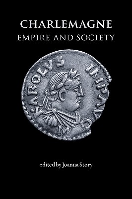 Charlemagne: Empire and Society - Story, Joanna (Editor)