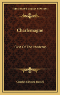 Charlemagne: First of the Moderns