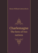 Charlemagne the Hero of Two Nations