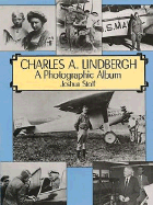 Charles A. Lindbergh: The Life of the "Lone Eagle" in Photographs