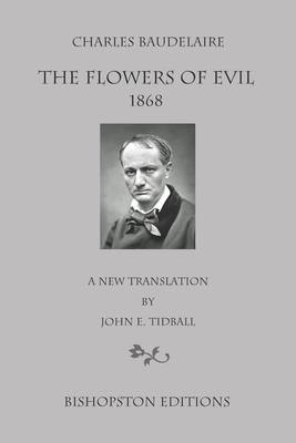 Charles Baudelaire: The Flowers of Evil 1868: A New Translation by John E. Tidball - Tidball, John E