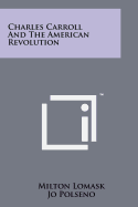 Charles Carroll And The American Revolution