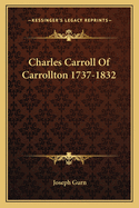 Charles Carroll Of Carrollton 1737-1832