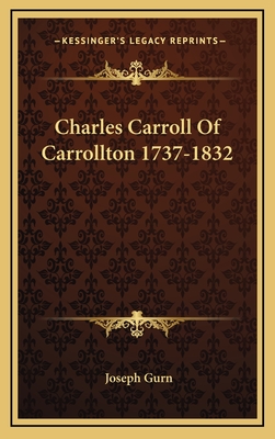 Charles Carroll of Carrollton 1737-1832 - Gurn, Joseph