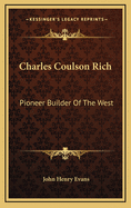 Charles Coulson Rich: Pioneer Builder of the West