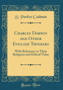 Charles Darwin and Other English Thinkers: With Reference to Their Religious and Ethical Value (Classic Reprint)