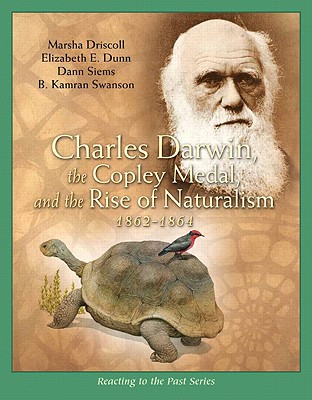 Charles Darwin, the Copley Medal, and the Rise of Naturalism: 1862-1864 - Driscoll, Marsha, and Dunn, Elizabeth E, and Siems, Dann