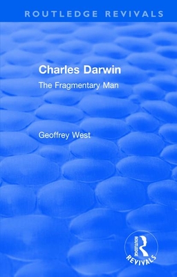 Charles Darwin: The Fragmentary Man - West, Geoffrey