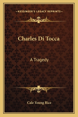 Charles Di Tocca: A Tragedy - Rice, Cale Young