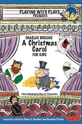Charles Dickens' A Christmas Carol for Kids: 3 Short Melodramatic Plays for 3 Group Sizes - Barnhart, Khara C, and Zamir, Asif (Contributions by)