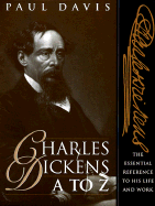 Charles Dickens A to Z: The Essential Reference to the Life and Work - Davis, Paul