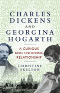 Charles Dickens and Georgina Hogarth: A Curious and Enduring Relationship