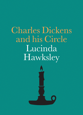 Charles Dickens and his Circle - Hawksley, Lucinda