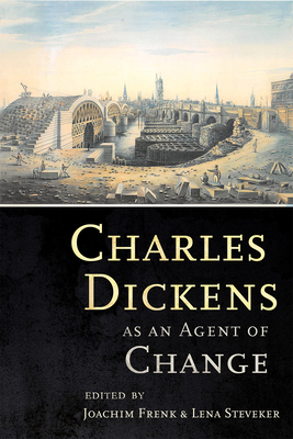 Charles Dickens as an Agent of Change - Frenk, Joachim (Editor), and Steveker, Lena (Editor)