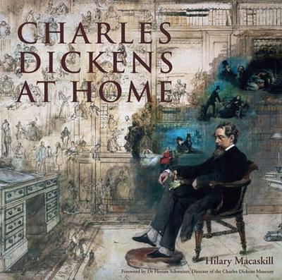 Charles Dickens at Home - Macaskill, Hilary, and Salter, Graham (Photographer), and Schweizer, Florian (Foreword by)