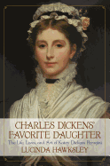 Charles Dickens' Favorite Daughter: The Life, Loves, and Art of Katey Dickens Perugini