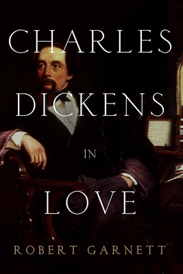 Charles Dickens in Love - Garnett, Robert