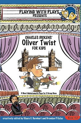 Charles Dickens' Oliver Twist for Kids: 3 Short Melodramatic Plays for 3 Group Sizes - Barnhart, Khara C, and Zamir, Asif (Contributions by)