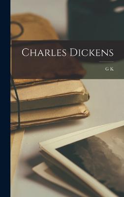 Charles Dickens - Chesterton, G K 1874-1936