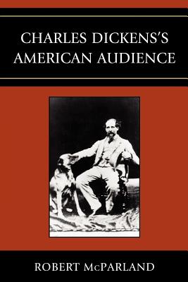 Charles Dickens's American Audience - McParland, Robert