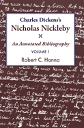 Charles Dickens's Nicholas Nickleby: An Annotated Bibliography Vol.1