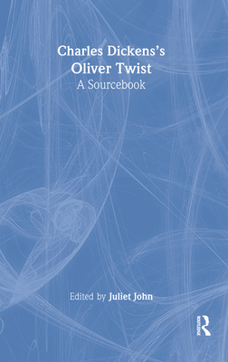 Charles Dickens's Oliver Twist: A Routledge Study Guide and Sourcebook - John, Juliet (Editor)